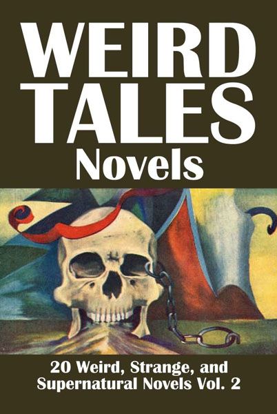 Weird Tales Novels: 20 Weird, Strange, and Supernatural Novels Volume 2