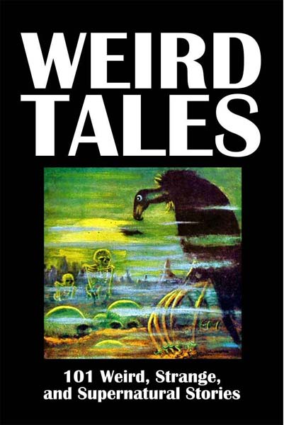 Weird Tales: 101 Weird, Strange, and Supernatural Stories Volume 1