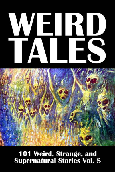 Weird Tales: 101 Weird, Strange, and Supernatural Stories Volume 8