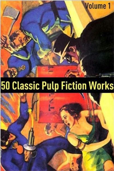 50 Classic Pulp Fiction Works Volume 1