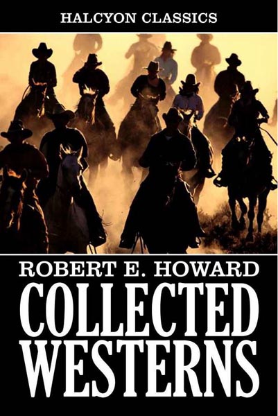 Collected Western Stories of Robert E. Howard