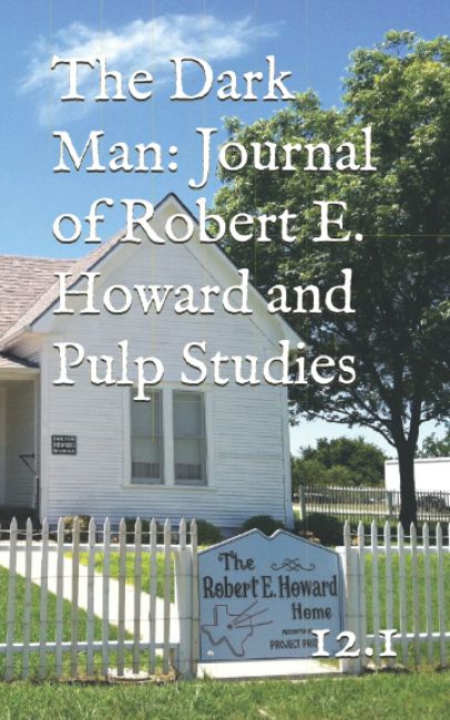 The Dark Man Volume 12 Number 1: The Journal of Robert E. Howard Studies