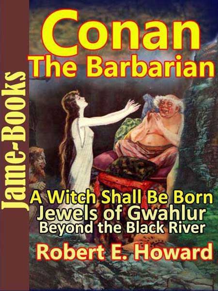 A Witch Shall Be Born, Jewels of Gwahlur, Beyond the Black River: Conan the Barbarian