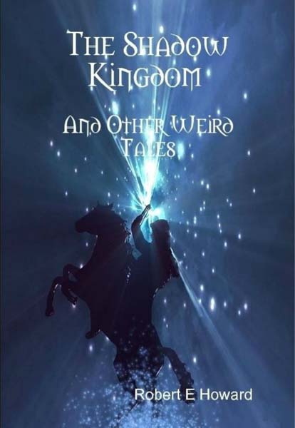 The Shadow Kingdom and Other Weird Tales