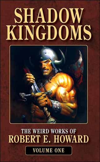The Weird Works of Robert E. Howard Volume 1: Shadow Kingdoms