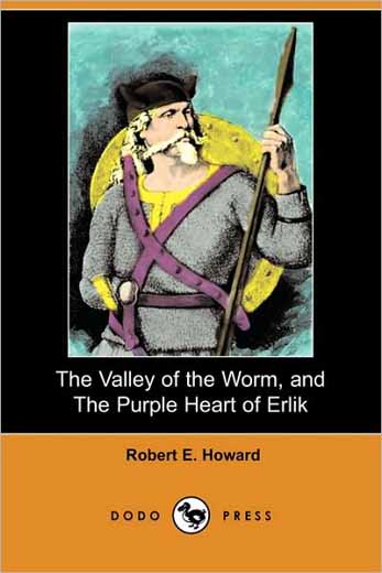 The Valley of the Worm, and The Purple Heart of Erlik