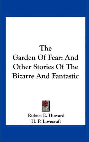 The Garden of Fear and Other Stories of the Bizarre and Fantastic
