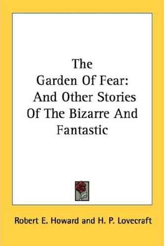 The Garden of Fear and Other Stories of the Bizarre and Fantastic