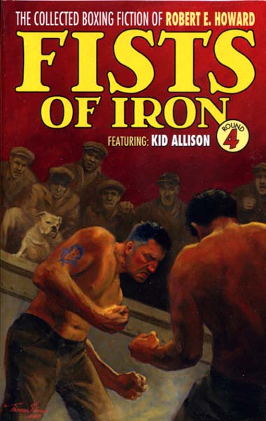 The Collected Boxing Fiction of Robert E. Howard: Fists of Iron Round 4