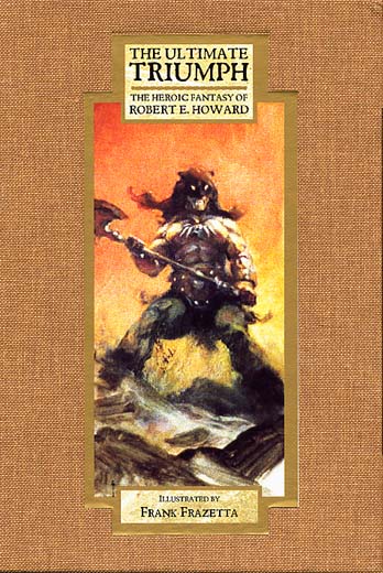 The Ultimate Triumph: The Heroic Fantasy of Robert E. Howard