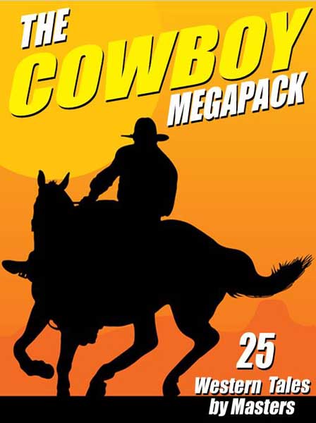The Cowboy Megapack: 25 Western Tales by Masters