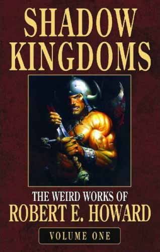 The Weird Works of Robert E. Howard, Volume 1: Shadow Kingdoms